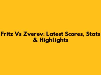 Fritz Vs Zverev: Latest Scores, Stats & Highlights