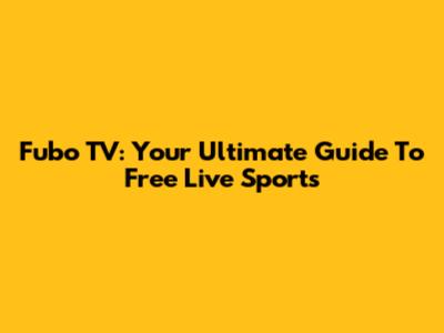 Fubo TV: Your Ultimate Guide To Free Live Sports