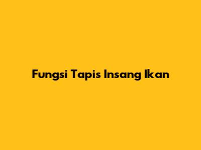 Fungsi Tapis Insang Ikan