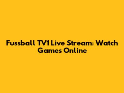 Fussball TV1 Live Stream: Watch Games Online