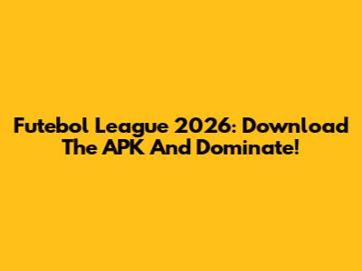 Futebol League 2026: Download The APK And Dominate!
