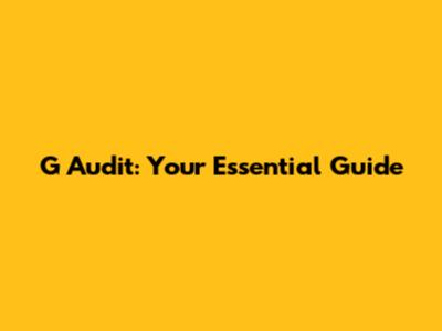 G Audit: Your Essential Guide