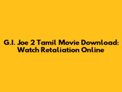 G.I. Joe 2 Tamil Movie Download: Watch Retaliation Online