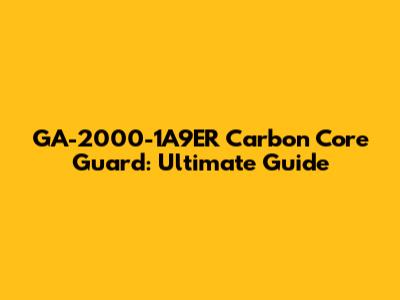 GA-2000-1A9ER Carbon Core Guard: Ultimate Guide