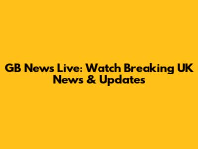 GB News Live: Watch Breaking UK News & Updates