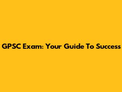 GPSC Exam: Your Guide To Success