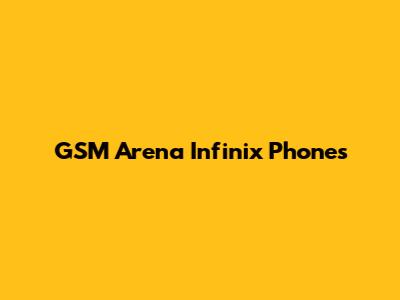 GSM Arena Infinix Phones