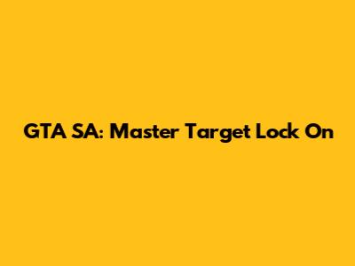 GTA SA: Master Target Lock On