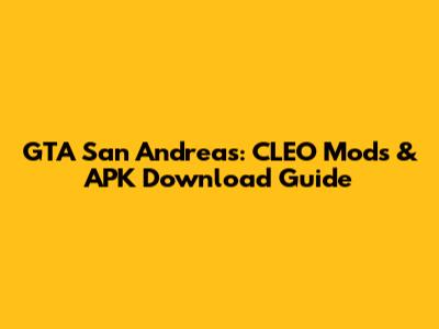 GTA San Andreas: CLEO Mods & APK Download Guide
