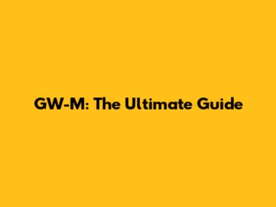 GW-M: The Ultimate Guide