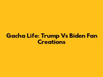 Gacha Life: Trump Vs Biden Fan Creations
