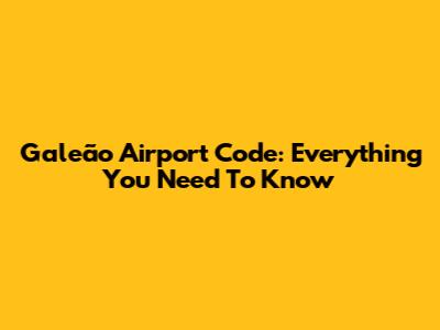 Galeão Airport Code: Everything You Need To Know