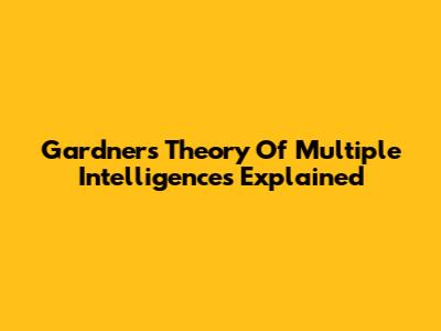 Gardner's Theory Of Multiple Intelligences Explained
