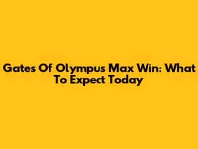 Gates Of Olympus Max Win: What To Expect Today