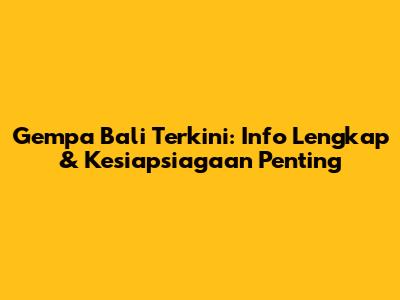 Gempa Bali Terkini: Info Lengkap & Kesiapsiagaan Penting