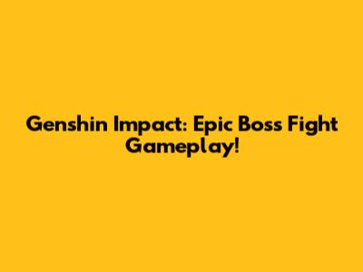 Genshin Impact: Epic Boss Fight Gameplay!