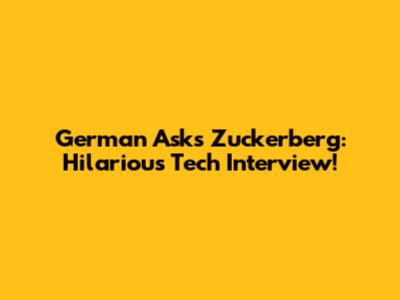 German Asks Zuckerberg: Hilarious Tech Interview!