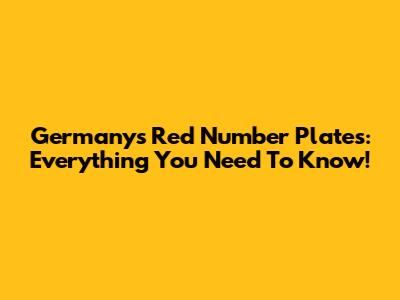 Germany's Red Number Plates: Everything You Need To Know!