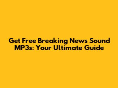 Get Free Breaking News Sound MP3s: Your Ultimate Guide