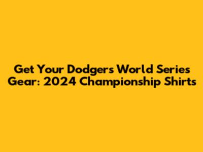 Get Your Dodgers World Series Gear: 2024 Championship Shirts