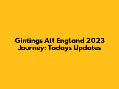 Ginting's All England 2023 Journey: Today's Updates
