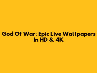 God Of War: Epic Live Wallpapers In HD & 4K