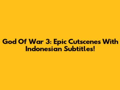 God Of War 3: Epic Cutscenes With Indonesian Subtitles!