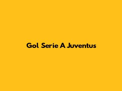 Gol Serie A Juventus