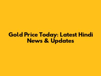 Gold Price Today: Latest Hindi News & Updates