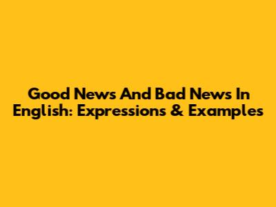 Good News And Bad News In English: Expressions & Examples