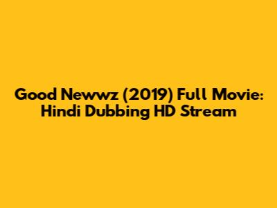 Good Newwz (2019) Full Movie: Hindi Dubbing HD Stream