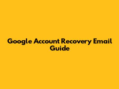 Google Account Recovery Email Guide