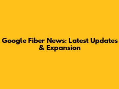 Google Fiber News: Latest Updates & Expansion