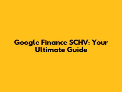 Google Finance SCHV: Your Ultimate Guide
