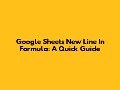 Google Sheets New Line In Formula: A Quick Guide