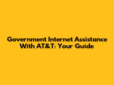 Government Internet Assistance With AT&T: Your Guide