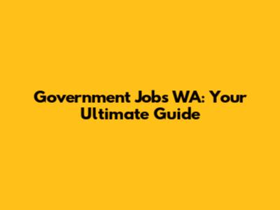 Government Jobs WA: Your Ultimate Guide