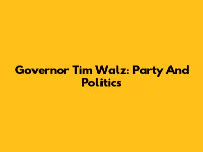 Governor Tim Walz: Party And Politics