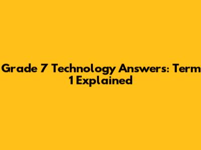 Grade 7 Technology Answers: Term 1 Explained