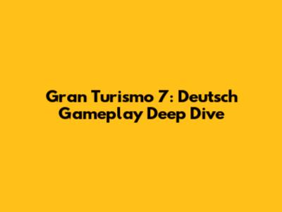 Gran Turismo 7: Deutsch Gameplay Deep Dive
