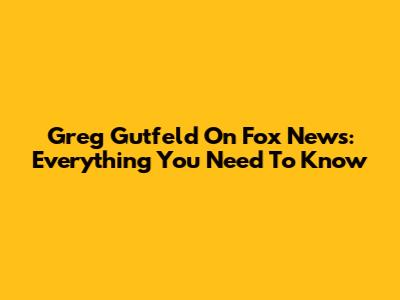 Greg Gutfeld On Fox News: Everything You Need To Know