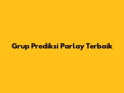 Grup Prediksi Parlay Terbaik