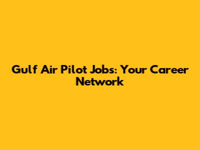 Gulf Air Pilot Jobs: Your Career Network