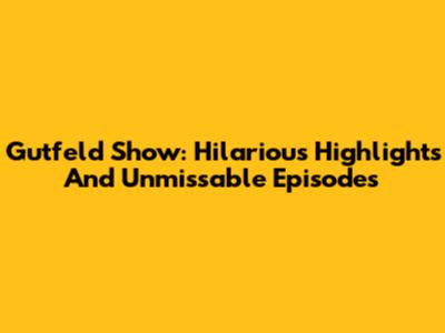Gutfeld Show: Hilarious Highlights And Unmissable Episodes