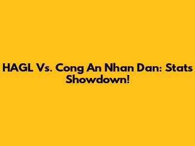 HAGL Vs. Cong An Nhan Dan: Stats Showdown!