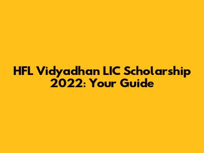 HFL Vidyadhan LIC Scholarship 2022: Your Guide