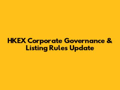 HKEX Corporate Governance & Listing Rules Update
