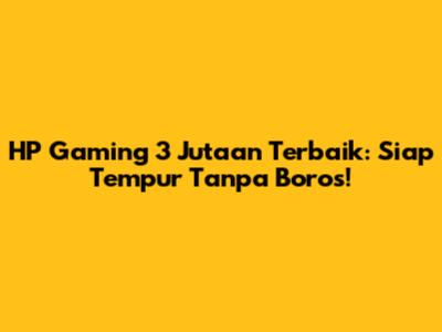 HP Gaming 3 Jutaan Terbaik: Siap Tempur Tanpa Boros!