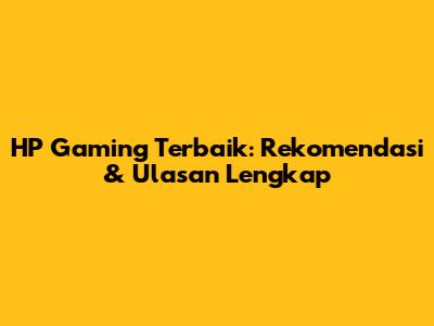 HP Gaming Terbaik: Rekomendasi & Ulasan Lengkap