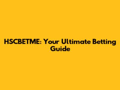 HSCBETME: Your Ultimate Betting Guide